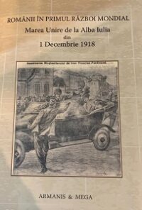 Românii în Primul Război Mondial: Marea Adunare Națională de la Alba Iulia din 1 Decembrie 1918.