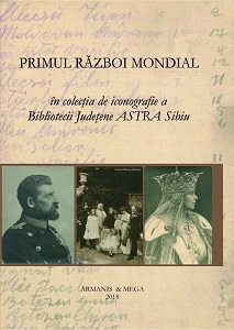 Primul Război Mondial în colecția de iconografie a Bibliotecii Județene ASTRA Sibiu