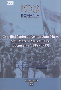 Consiliul Național Român Satu Mare: Satu Mare și Marea Unire: documente: (1918-1919) - Vol. 2